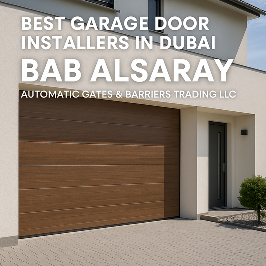 Best Garage Door Installers in Dubai – Why BAB ALSARAY Leads the Market